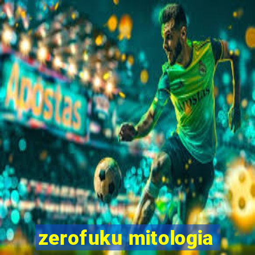 zerofuku mitologia