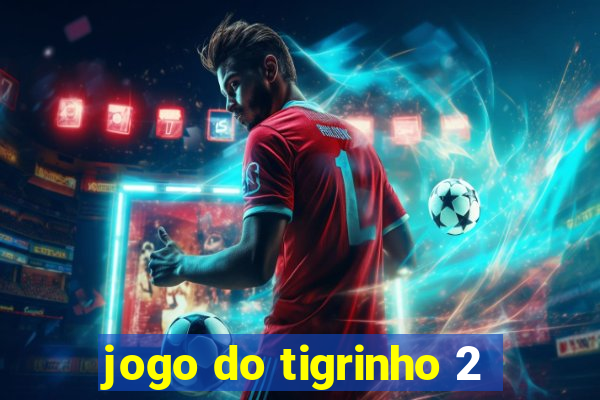 jogo do tigrinho 2