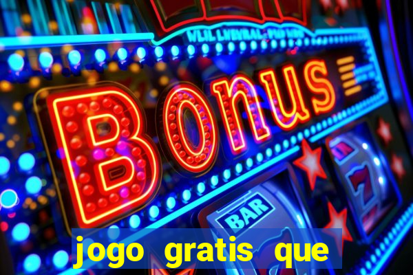 jogo gratis que ganha dinheiro