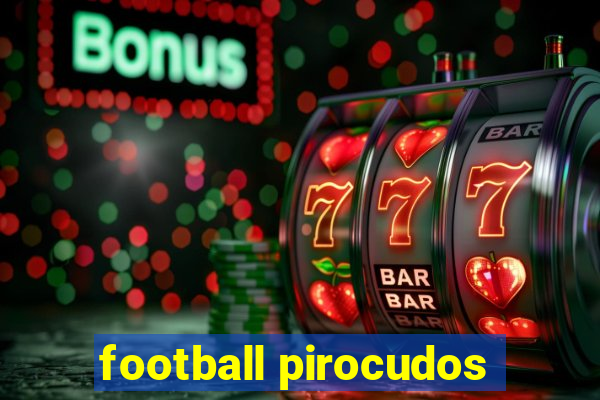 football pirocudos