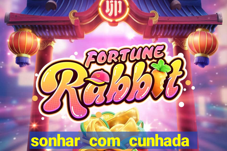 sonhar com cunhada jogo do bicho