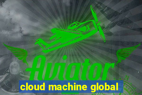 cloud machine global