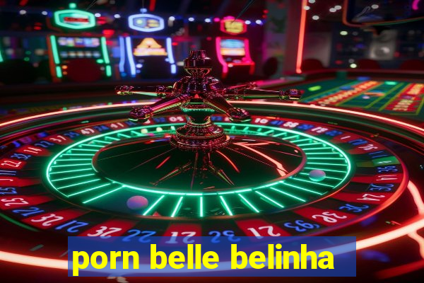 porn belle belinha