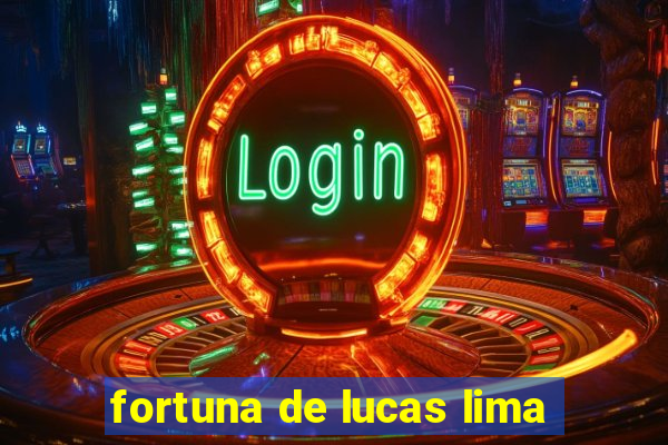 fortuna de lucas lima