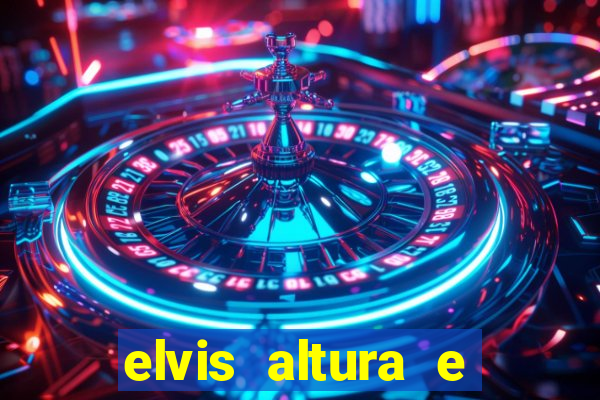 elvis altura e peso elvis bugalu altura e