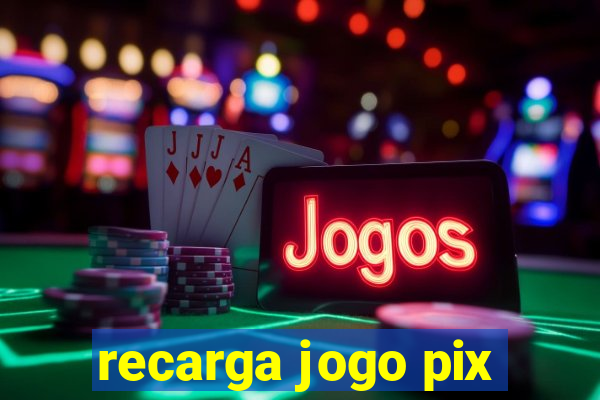 recarga jogo pix