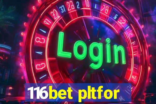 116bet pltfor