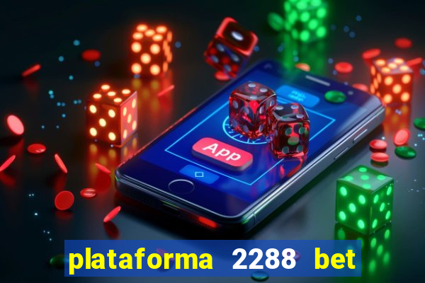 plataforma 2288 bet é confiável