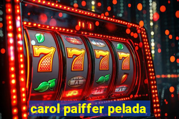 carol paiffer pelada