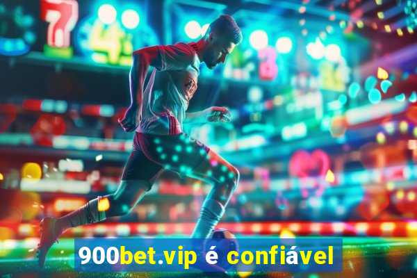 900bet.vip é confiável