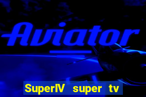 SuperIV super tv ao vivo super super tv