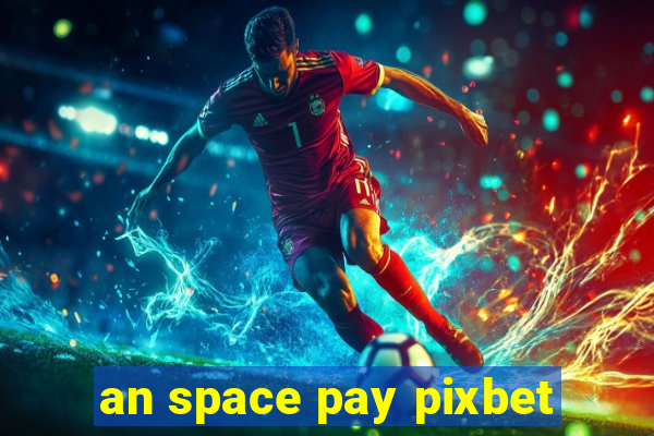 an space pay pixbet