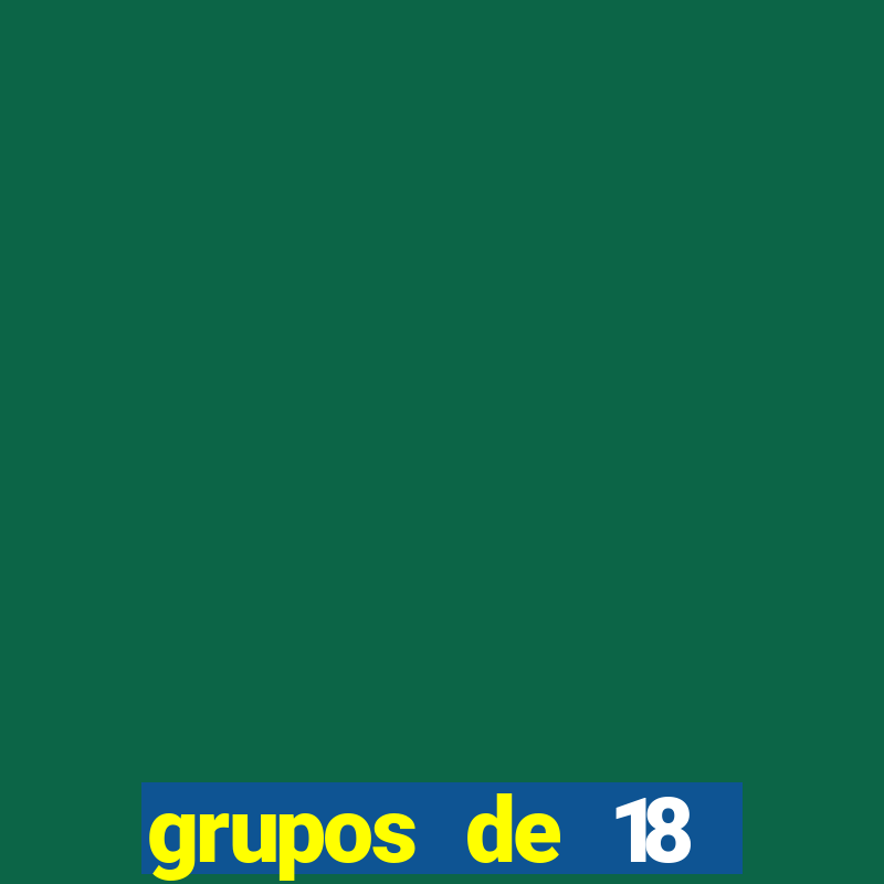 grupos de 18 dezenas para lotofácil