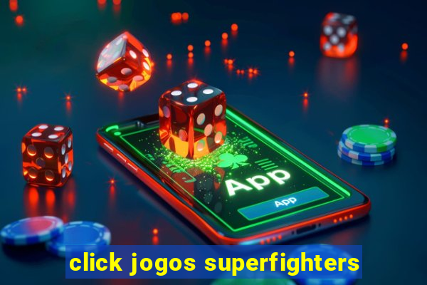 click jogos superfighters