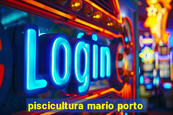 piscicultura mario porto