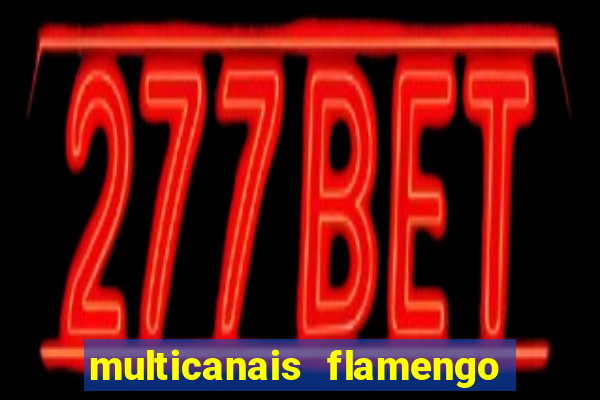 multicanais flamengo e corinthians