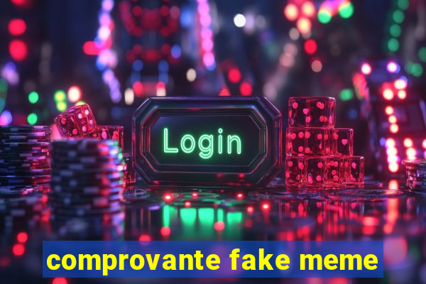 comprovante fake meme