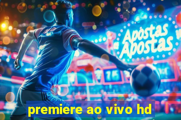 premiere ao vivo hd