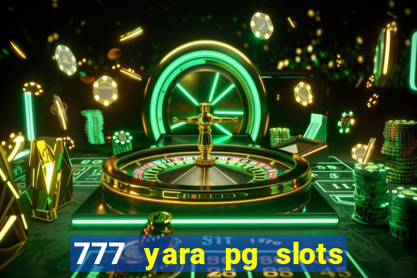 777 yara pg slots paga mesmo