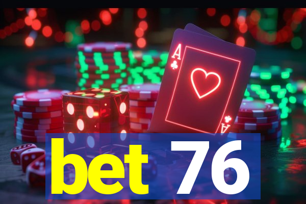 bet 76