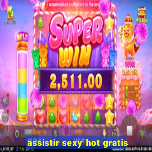 assistir sexy hot gratis