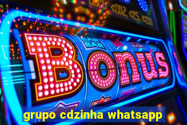 grupo cdzinha whatsapp