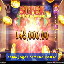 como.jogar fortune mouse