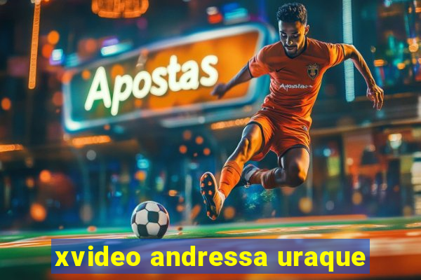 xvideo andressa uraque