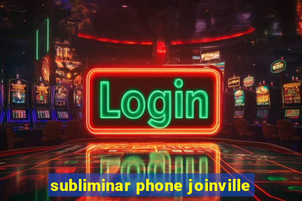 subliminar phone joinville