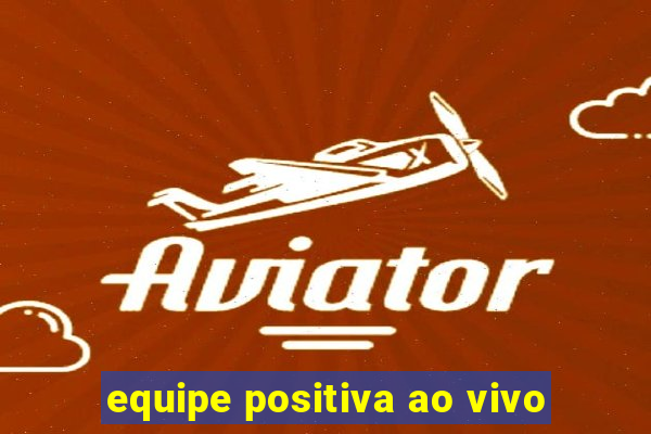 equipe positiva ao vivo