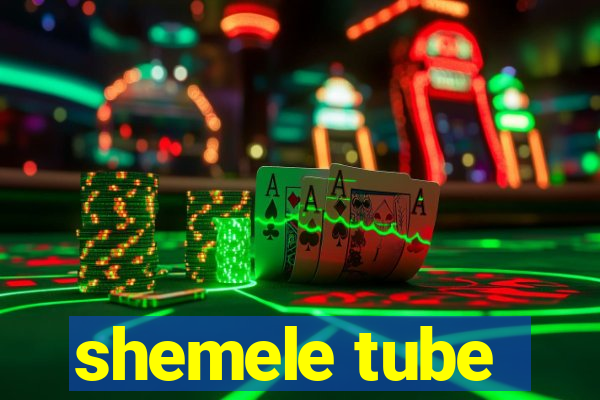 shemele tube