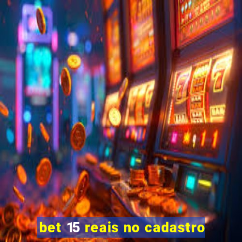 bet 15 reais no cadastro