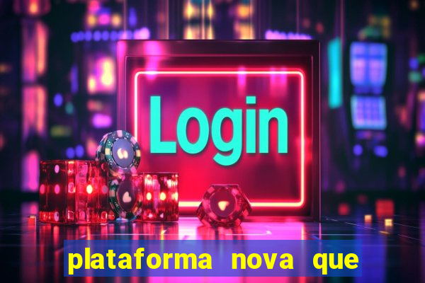 plataforma nova que ta pagando