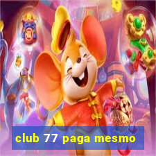 club 77 paga mesmo