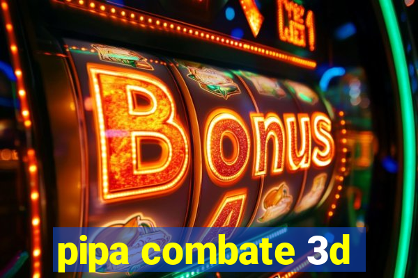 pipa combate 3d