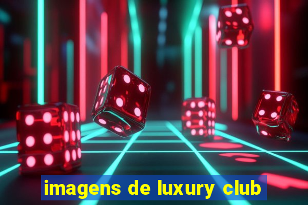 imagens de luxury club