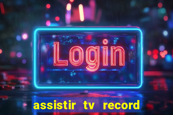 assistir tv record bahia ao vivo agora