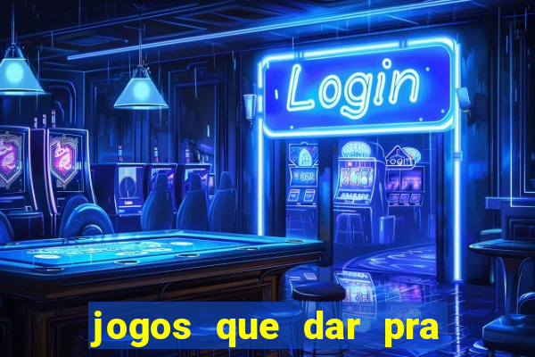 jogos que dar pra ganhar dinheiro