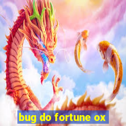 bug do fortune ox