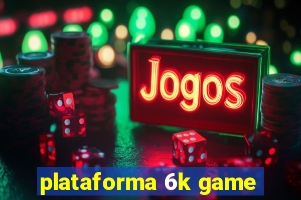 plataforma 6k game