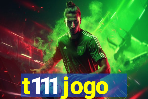 t111 jogo