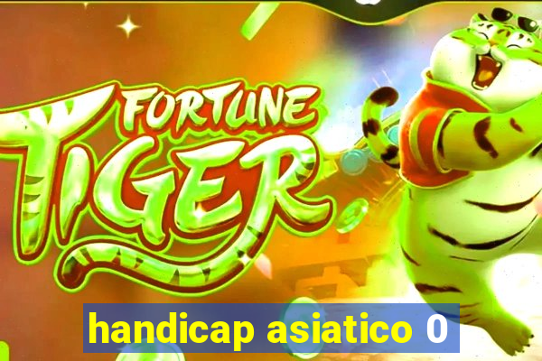 handicap asiatico 0