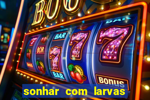 sonhar com larvas no jogo do bicho