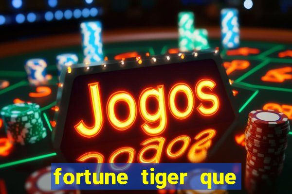 fortune tiger que mais paga