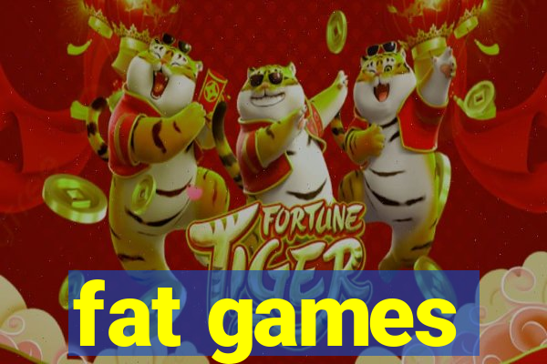 fat games