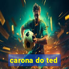 carona do ted