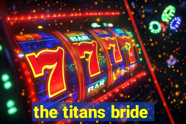 the titans bride