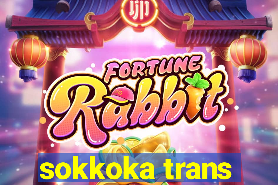 sokkoka trans