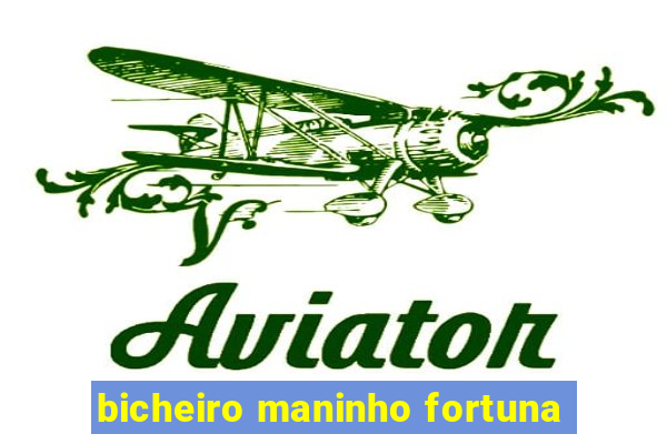 bicheiro maninho fortuna