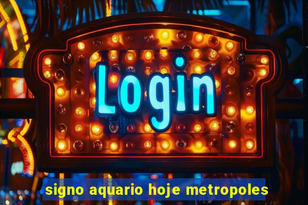 signo aquario hoje metropoles